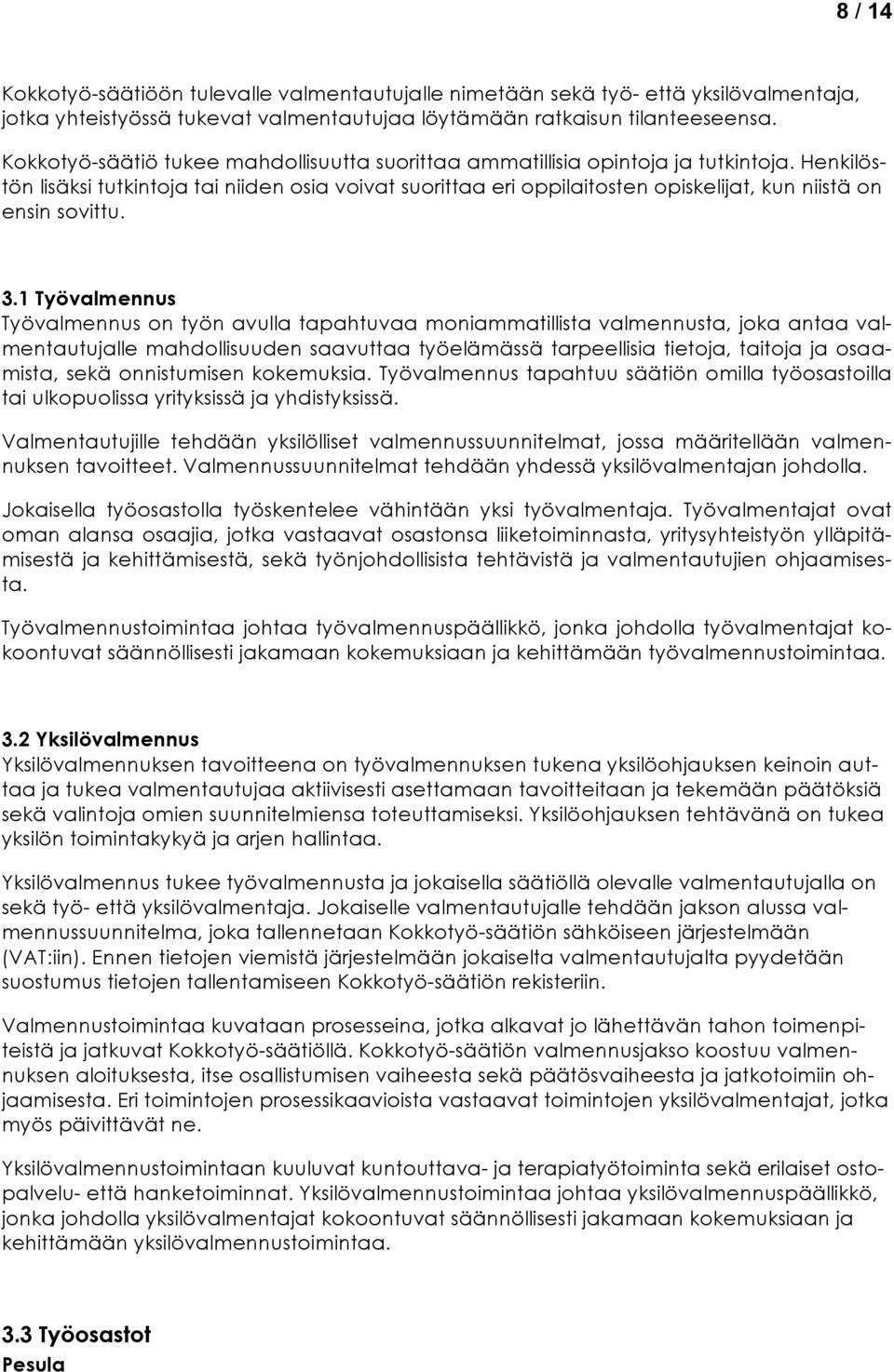 Henkilöstön lisäksi tutkintoja tai niiden osia voivat suorittaa eri oppilaitosten opiskelijat, kun niistä on ensin sovittu. 3.