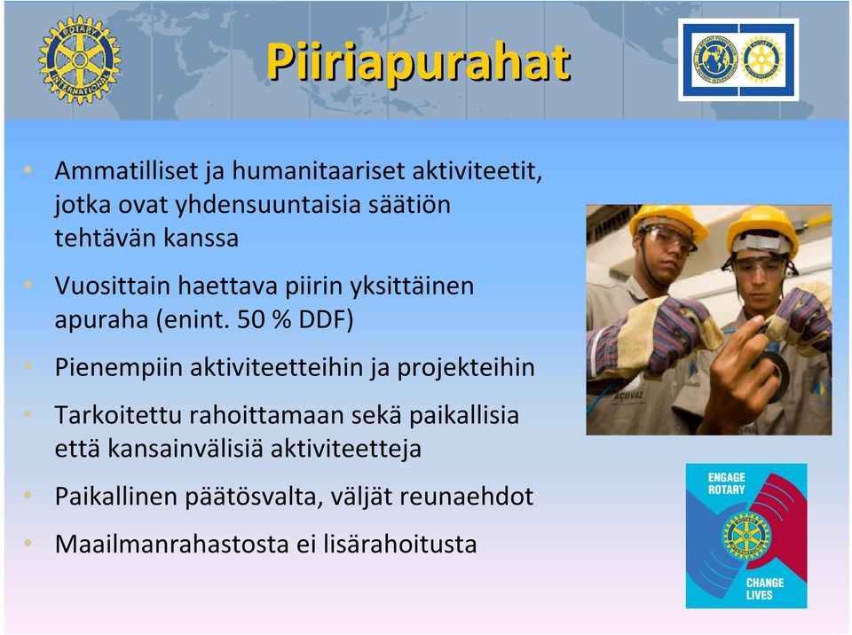 50 % DDF) Pienempiin aktiviteetteihin ja projekteihin Tarkoitettu rahoittamaan sekä