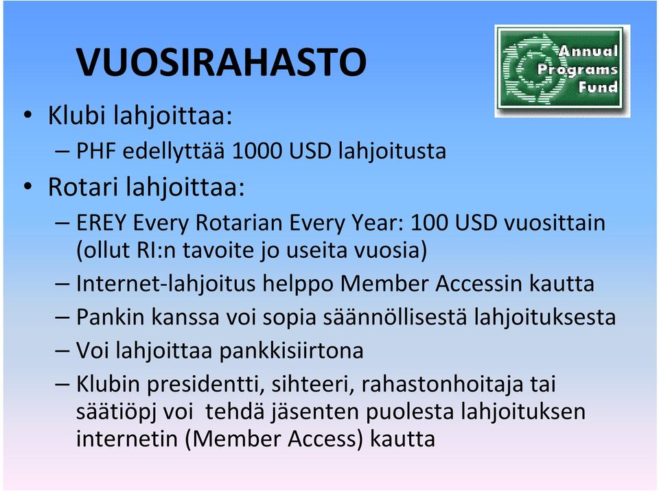 kautta Pankin kanssa voi sopia säännöllisestä lahjoituksesta Voi lahjoittaa pankkisiirtona Klubin presidentti,