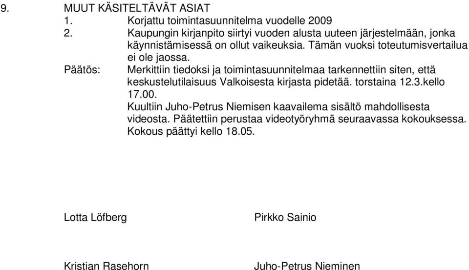 Tämän vuoksi toteutumisvertailua ei ole jaossa.