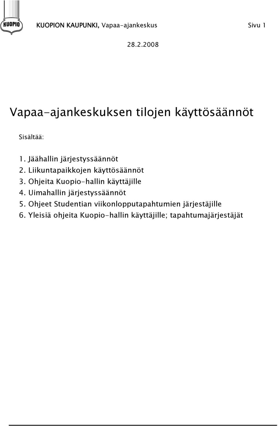 Ohjeita Kuopio-hallin käyttäjille 4. Uimahallin järjestyssäännöt 5.