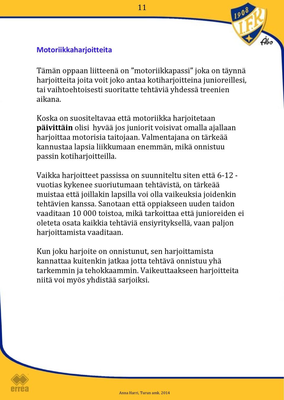 Valmentajana on tärkeää kannustaa lapsia liikkumaan enemmän, mikä onnistuu passin kotiharjoitteilla.