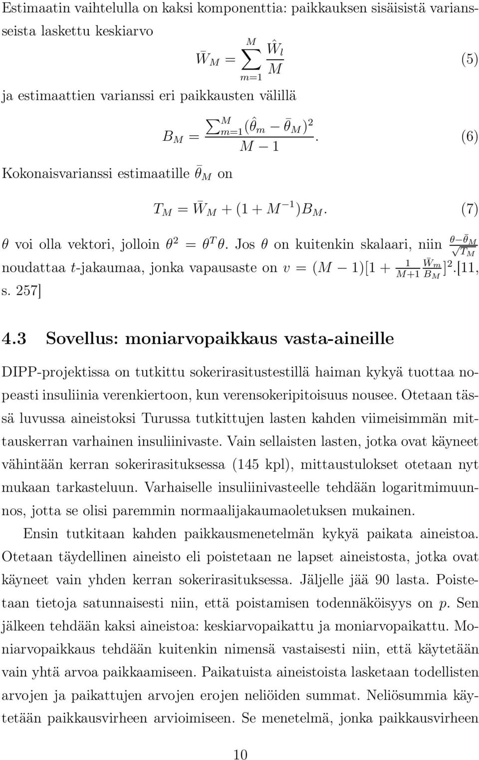 Jos θ on kuitenkin skalaari, niin θ θ TMM noudattaa t-jakaumaa, jonka vapausaste on v = (M 1)[1 + 1 W m M+1 B M ] 2.[11, s. 257] 4.