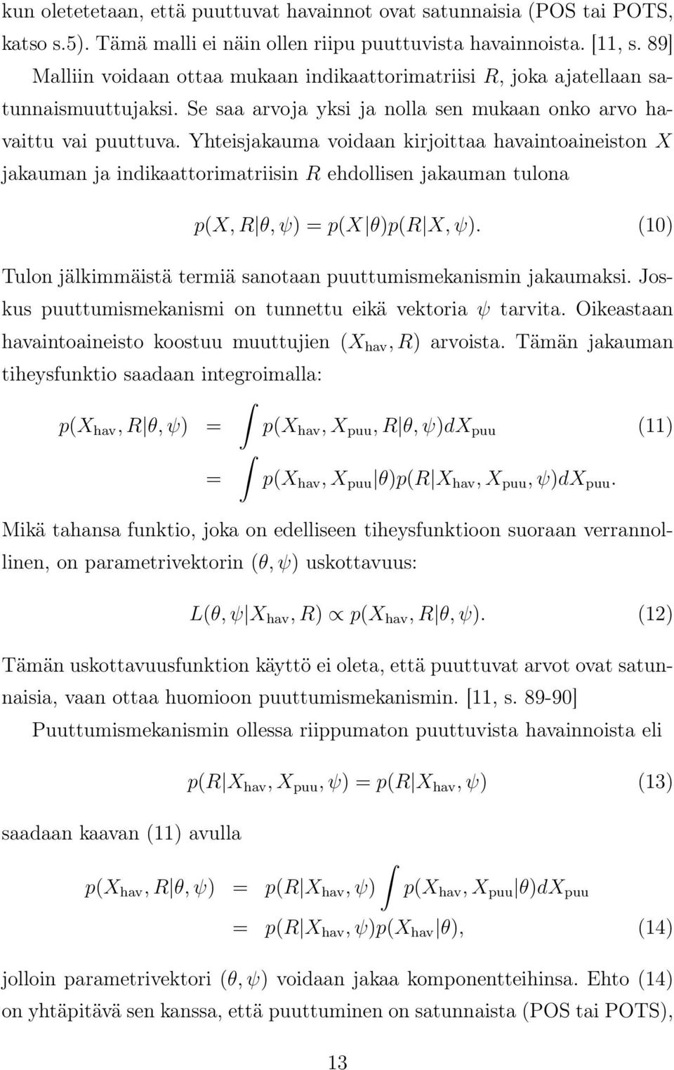 Yhteisjakauma voidaan kirjoittaa havaintoaineiston X jakauman ja indikaattorimatriisin R ehdollisen jakauman tulona p(x, R θ, ψ) = p(x θ)p(r X, ψ).