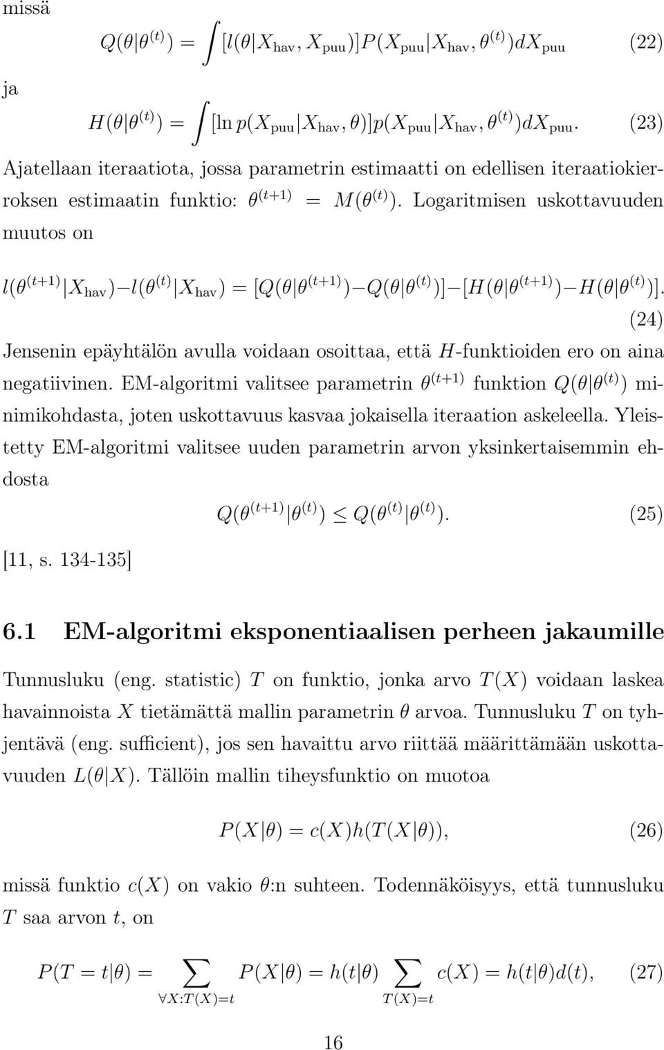 Logaritmisen uskottavuuden muutos on l(θ (t+1) X hav ) l(θ (t) X hav ) = [Q(θ θ (t+1) ) Q(θ θ (t) )] [H(θ θ (t+1) ) H(θ θ (t) )].