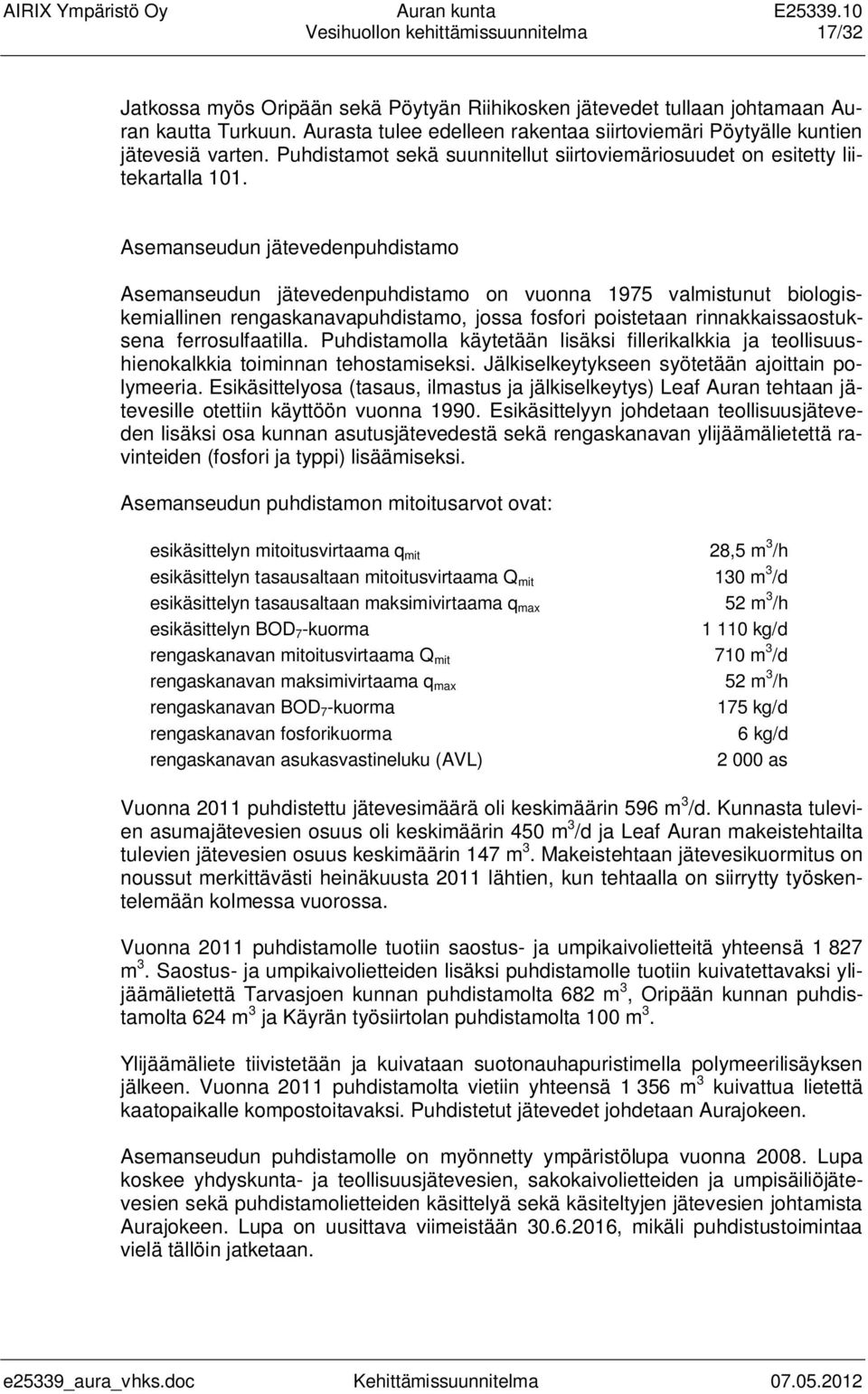 Asemanseudun jätevedenpuhdistamo Asemanseudun jätevedenpuhdistamo on vuonna 1975 valmistunut biologiskemiallinen rengaskanavapuhdistamo, jossa fosfori poistetaan rinnakkaissaostuksena