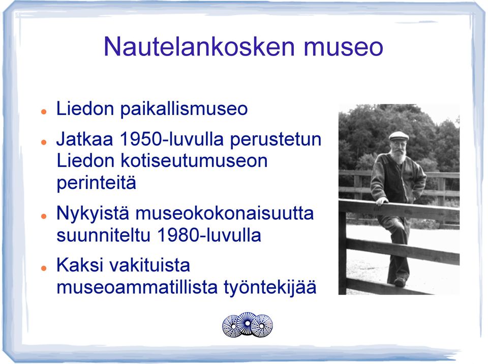 perinteitä Nykyistä museokokonaisuutta suunniteltu