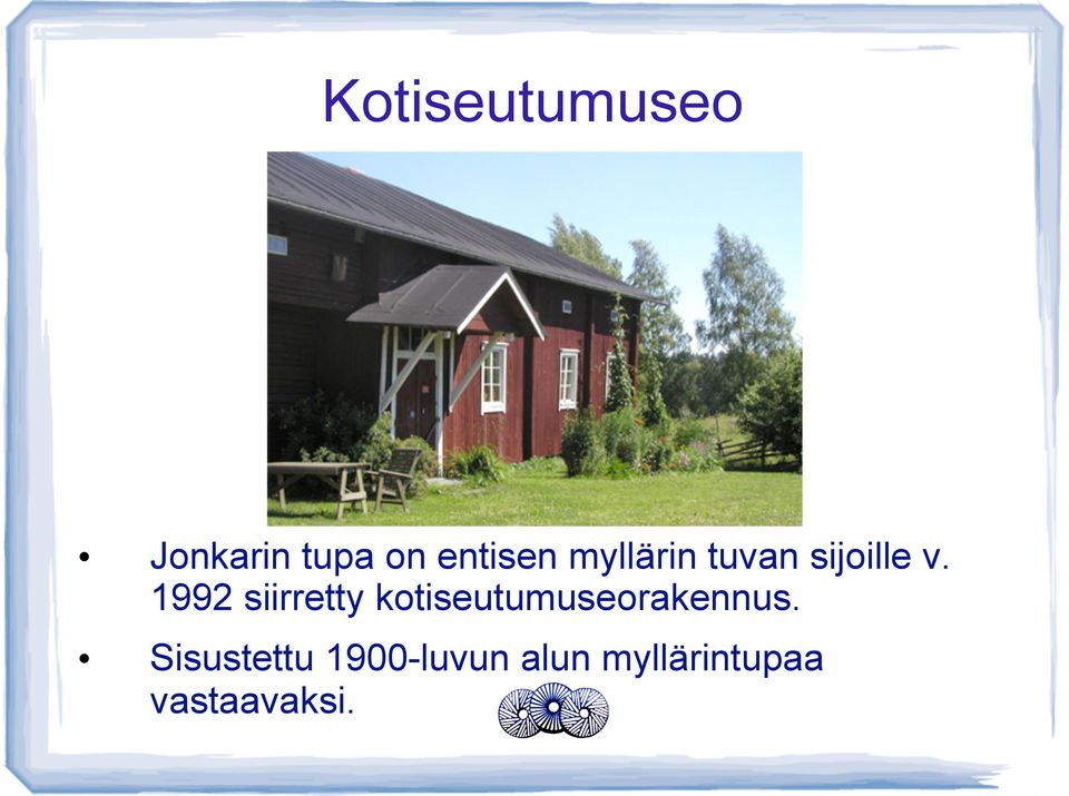 1992 siirretty kotiseutumuseorakennus.