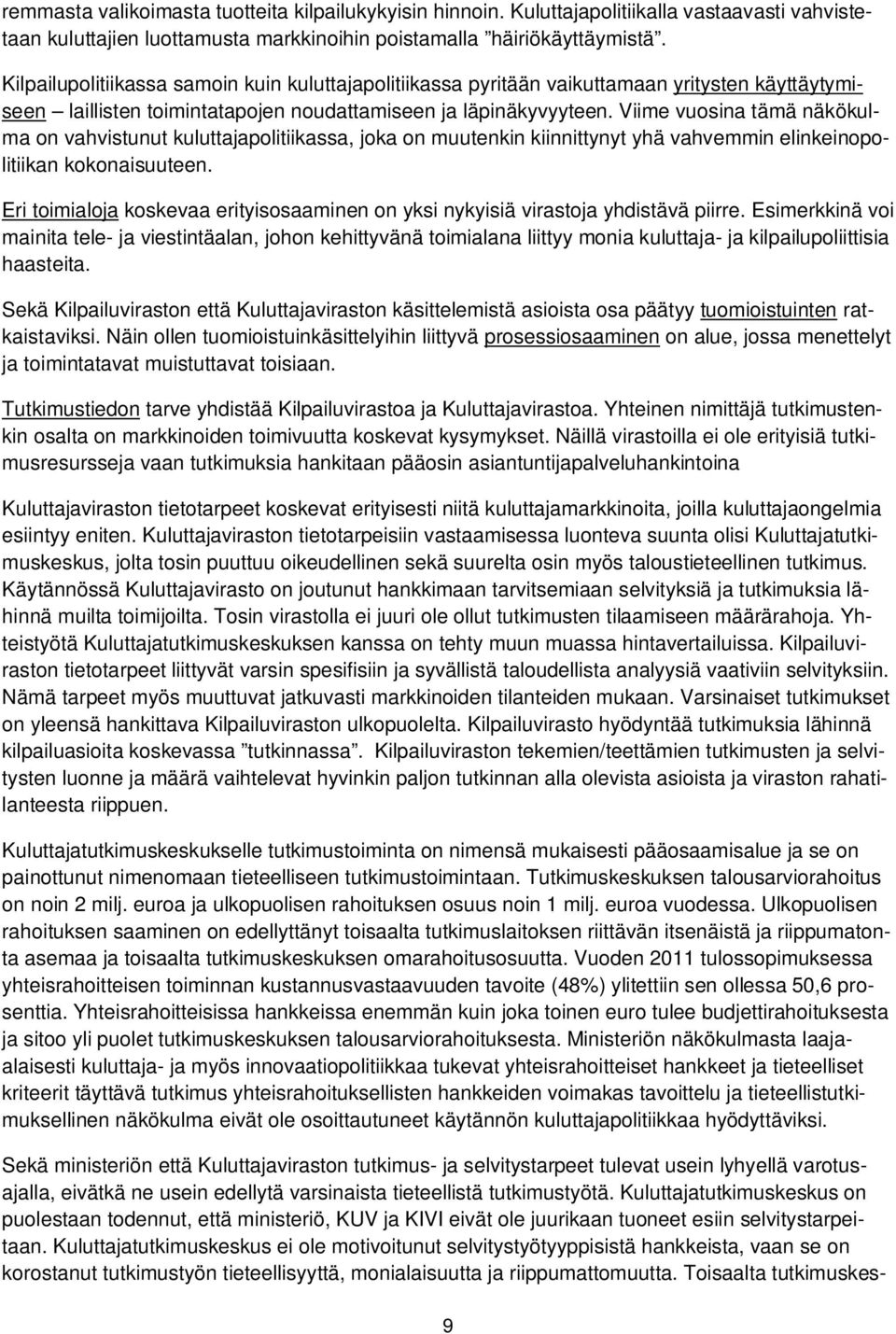 Viime vuosina tämä näkökulma on vahvistunut kuluttajapolitiikassa, joka on muutenkin kiinnittynyt yhä vahvemmin elinkeinopolitiikan kokonaisuuteen.