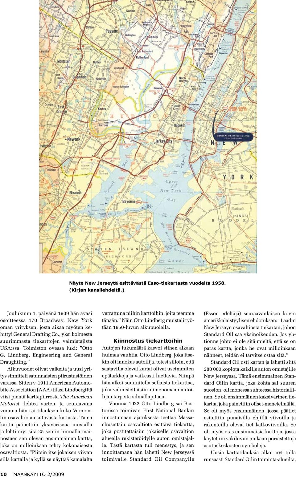 Toimiston ovessa luki: Otto G. Lindberg, Engineering and General Draughting. Alkuvuodet olivat vaikeita ja uusi yritys sinnitteli satunnaisten piirustustöiden varassa. Sitten v.