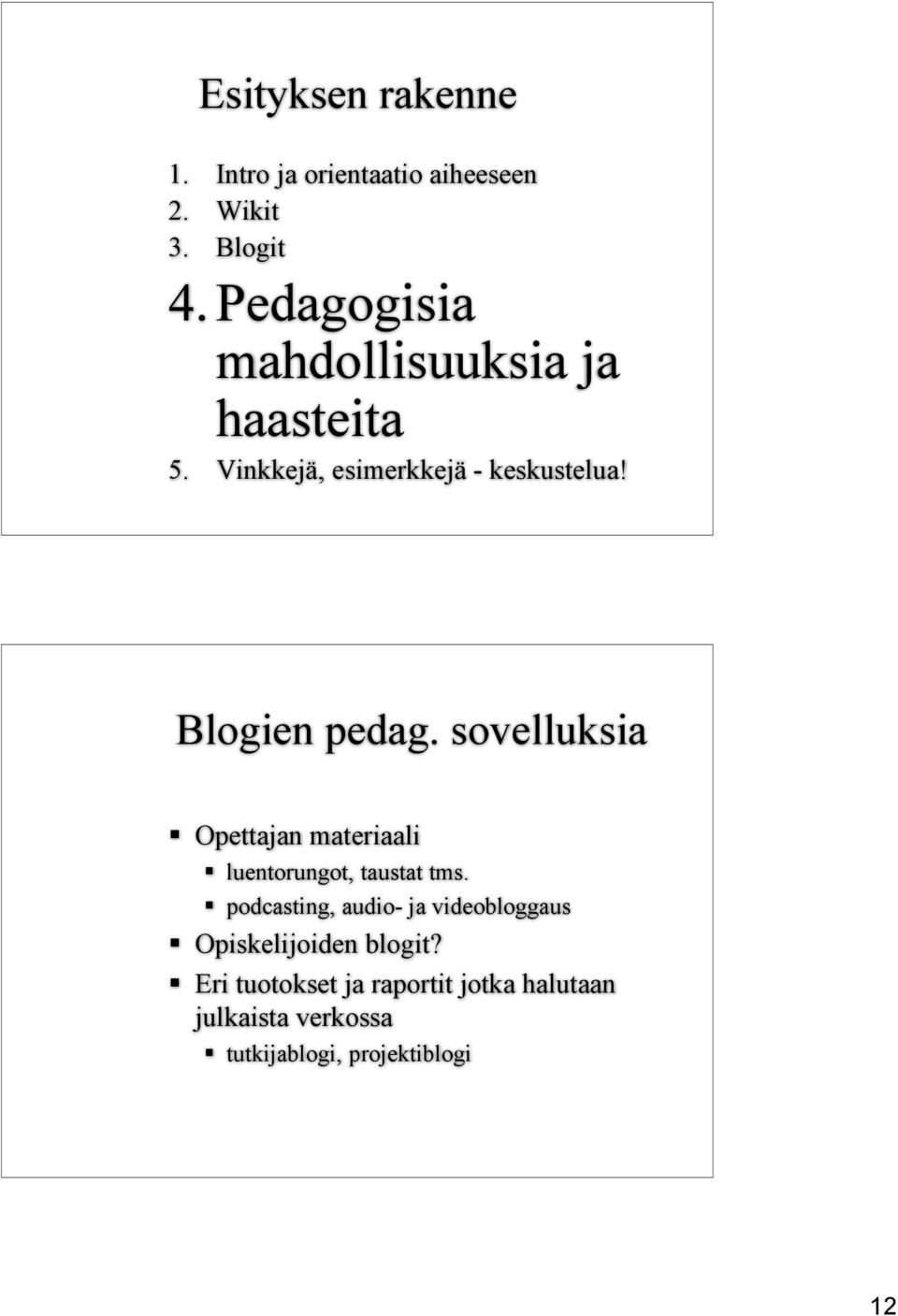 sovelluksia Opettajan materiaali luentorungot, taustat tms.