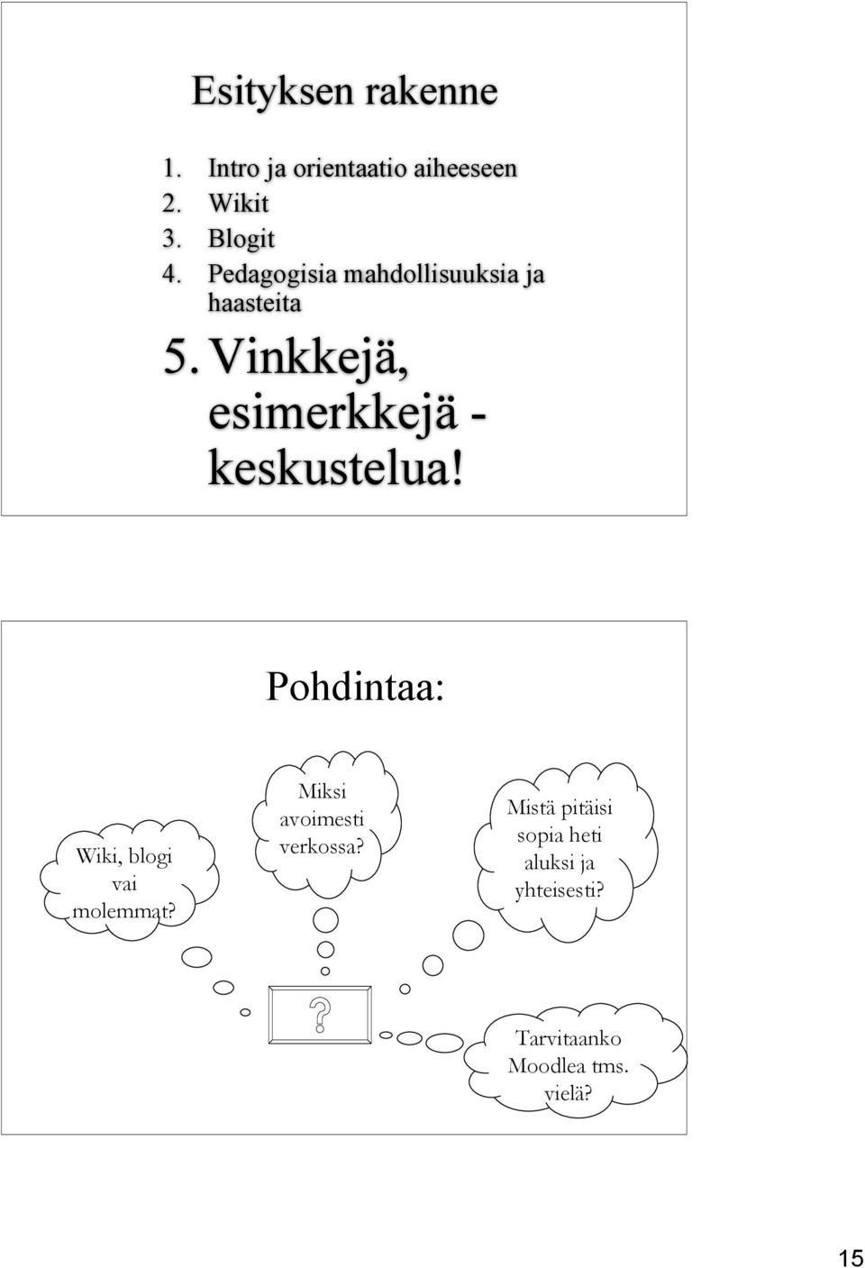 Vinkkejä, esimerkkejä - keskustelua! Pohdintaa: Wiki, blogi vai molemmat?