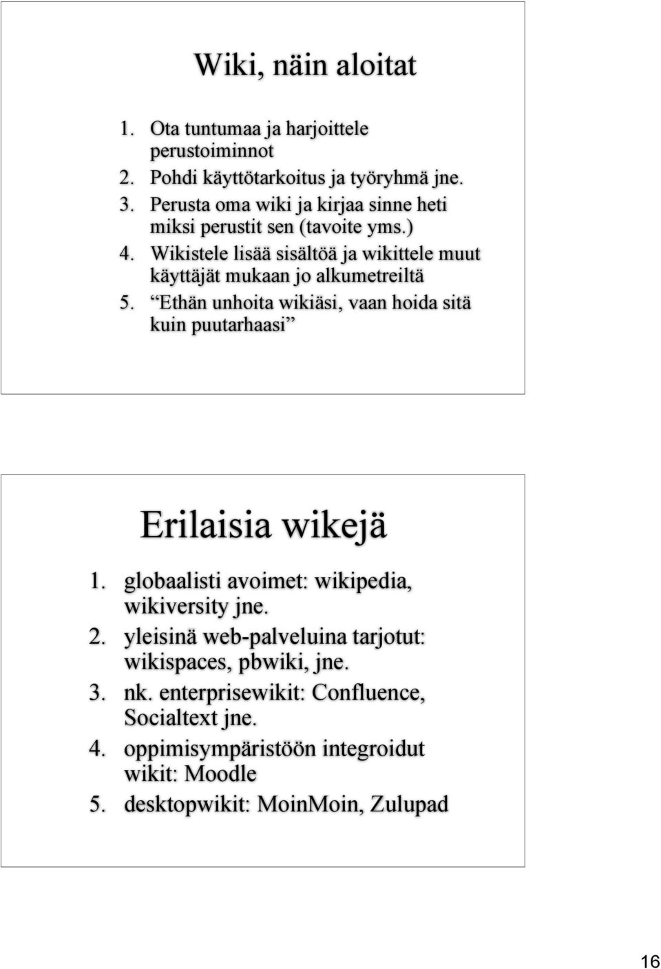 Wikistele lisää sisältöä ja wikittele muut käyttäjät mukaan jo alkumetreiltä 5.