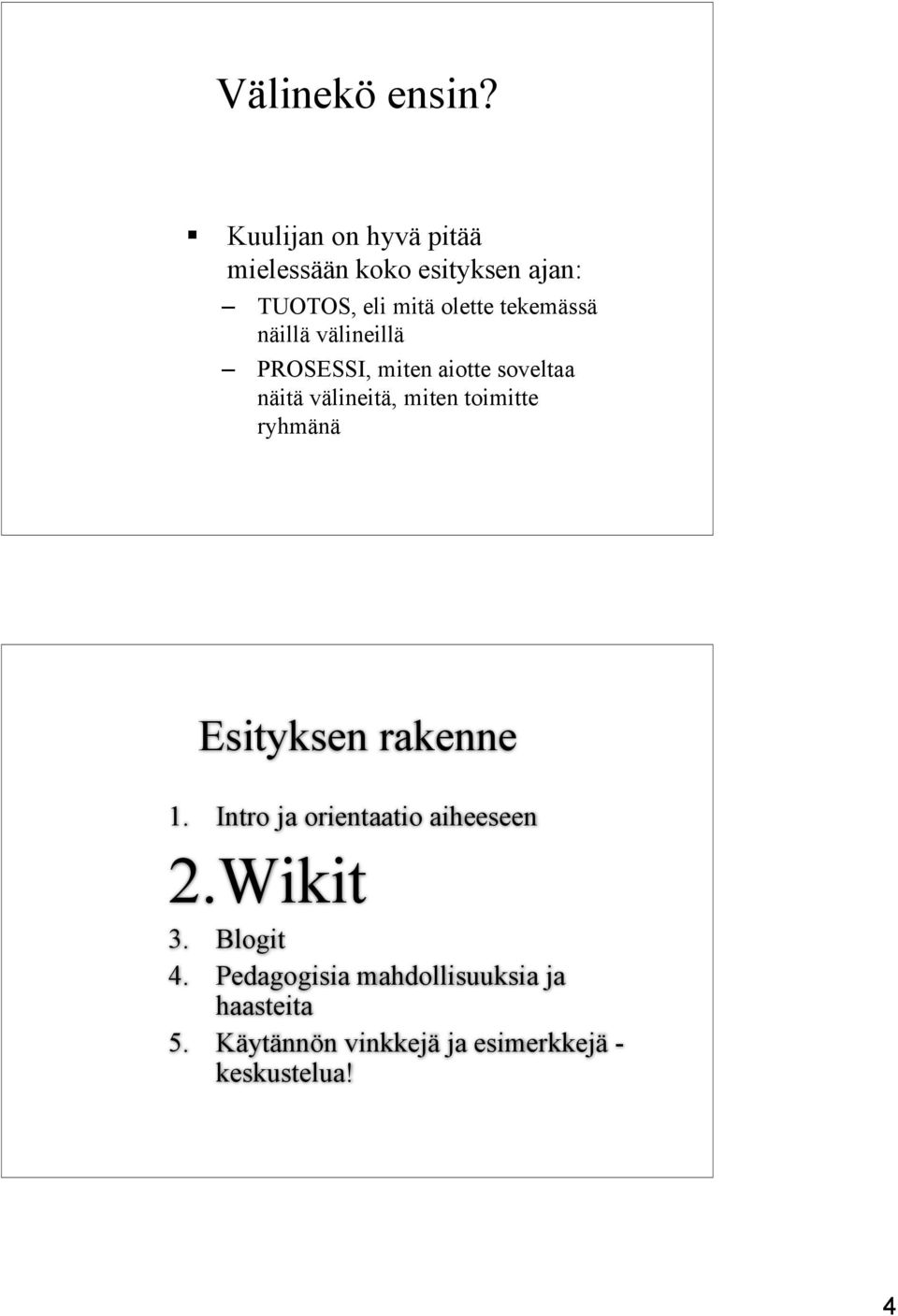 näillä välineillä PROSESSI, miten aiotte soveltaa näitä välineitä, miten toimitte ryhmänä