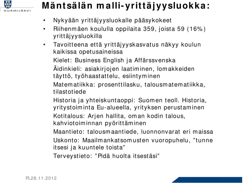 prosenttilasku, talousmatematiikka, tilastotiede Historia ja yhteiskuntaoppi: Suomen teoll.