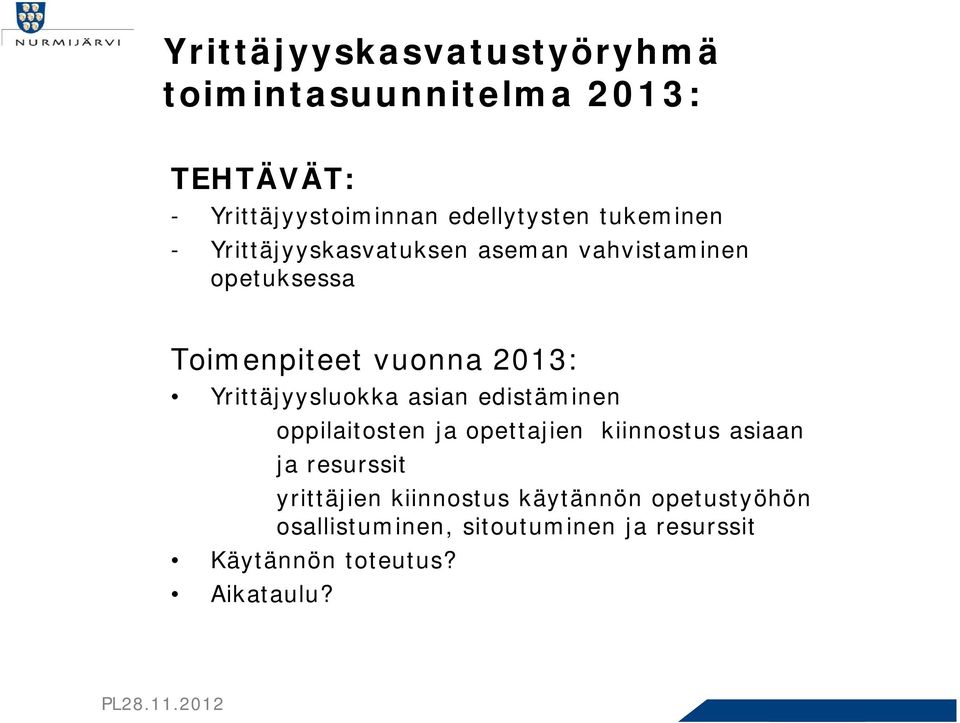 Yrittäjyysluokka asian edistäminen oppilaitosten ja opettajien kiinnostus asiaan ja resurssit