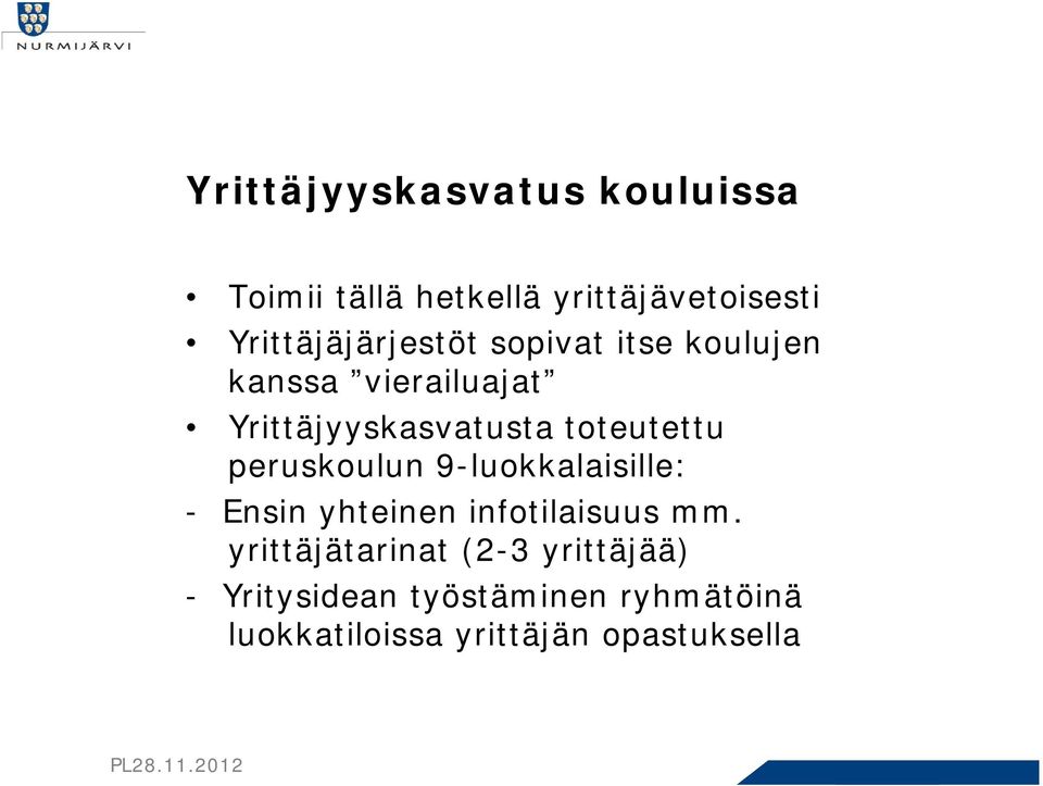 toteutettu peruskoulun 9-luokkalaisille: - Ensin yhteinen infotilaisuus mm.