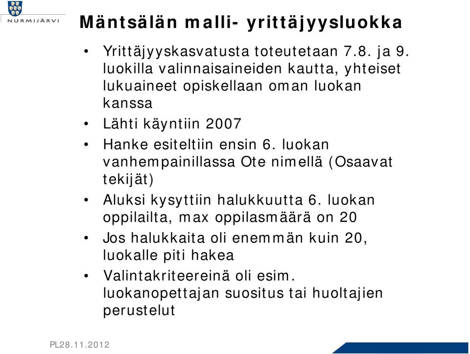 esiteltiin ensin 6. luokan vanhempainillassa Ote nimellä (Osaavat tekijät) Aluksi kysyttiin halukkuutta 6.