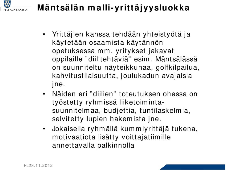 Mäntsälässä on suunniteltu näyteikkunaa, golfkilpailua, kahvitustilaisuutta, joulukadun avajaisia jne.