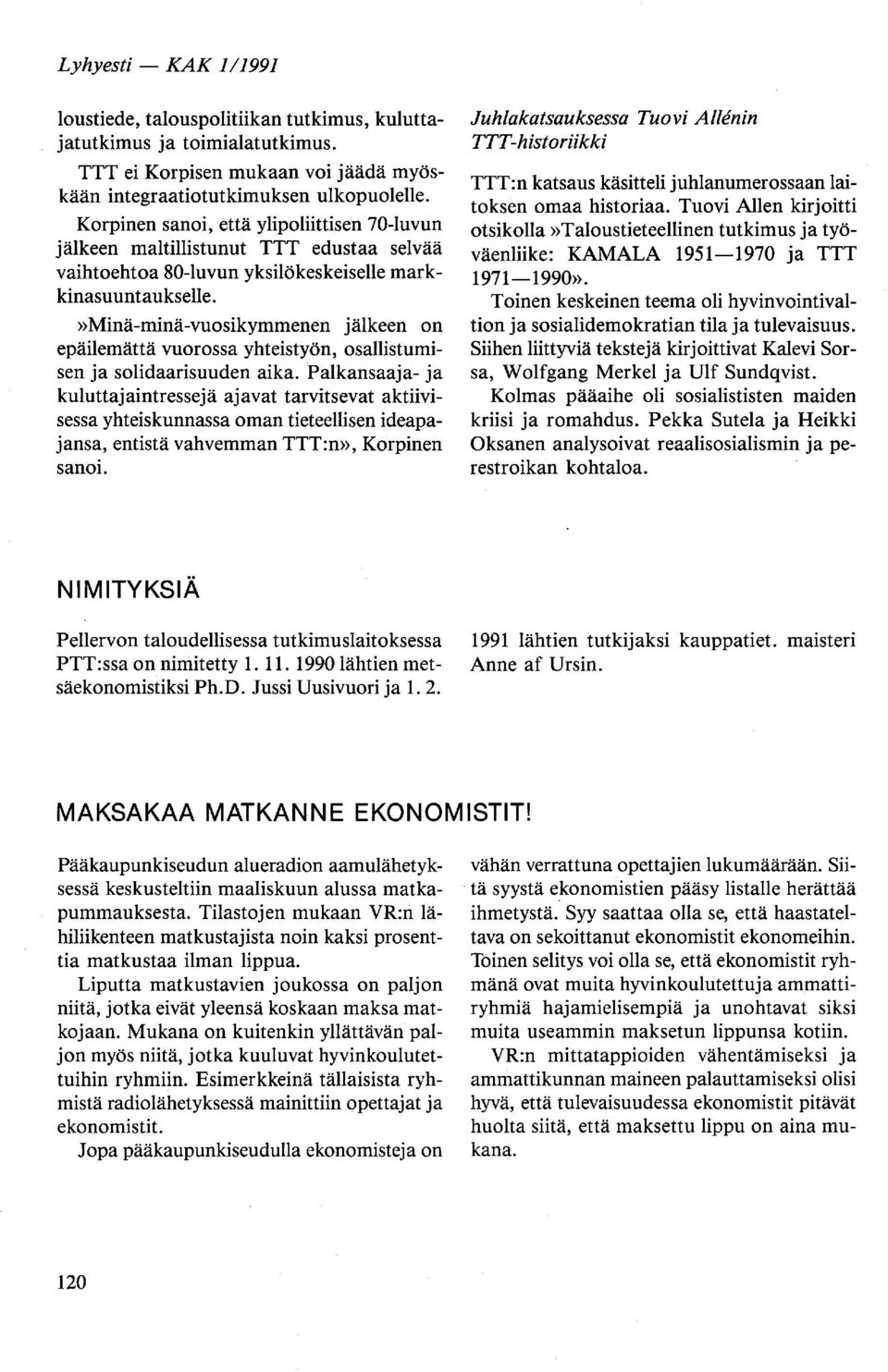 »minä-minä-vuosikymmenen jälkeen on epäilemättä vuorossa yhteistyön, osallistumisen ja solidaarisuuden aika.