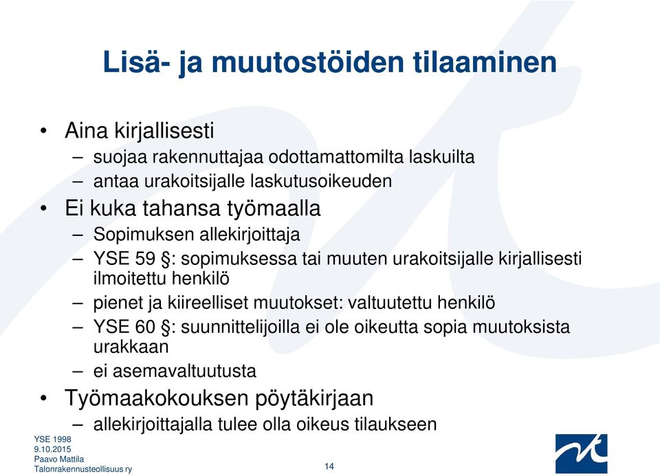 kirjallisesti ilmoitettu henkilö pienet ja kiireelliset muutokset: valtuutettu henkilö YSE 60 : suunnittelijoilla ei ole oikeutta