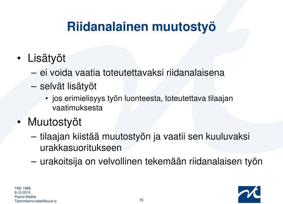 vaatimuksesta Muutostyöt tilaajan kiistää muutostyön ja vaatii sen kuuluvaksi