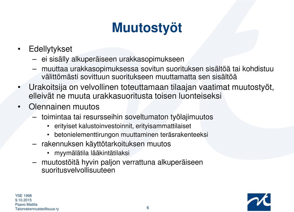 Olennainen muutos toimintaa tai resursseihin soveltumaton työlajimuutos erityiset kalustoinvestoinnit, erityisammattilaiset betonielementtirungon muuttaminen