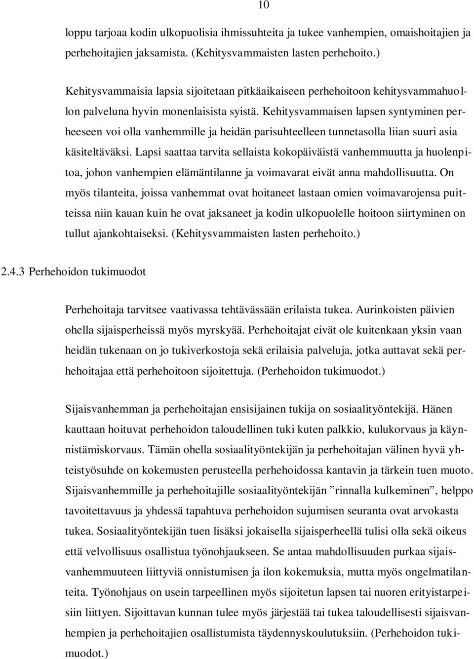 Kehitysvammaisen lapsen syntyminen perheeseen voi olla vanhemmille ja heidän parisuhteelleen tunnetasolla liian suuri asia käsiteltäväksi.