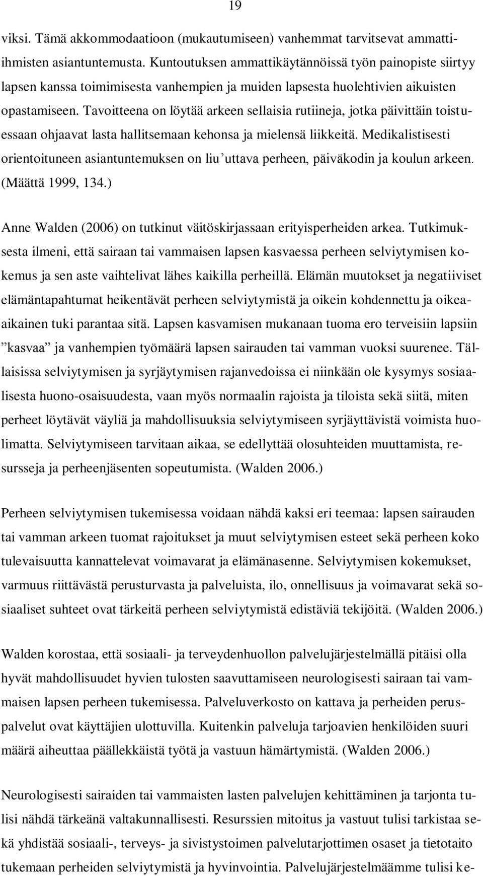 Tavoitteena on löytää arkeen sellaisia rutiineja, jotka päivittäin toistuessaan ohjaavat lasta hallitsemaan kehonsa ja mielensä liikkeitä.