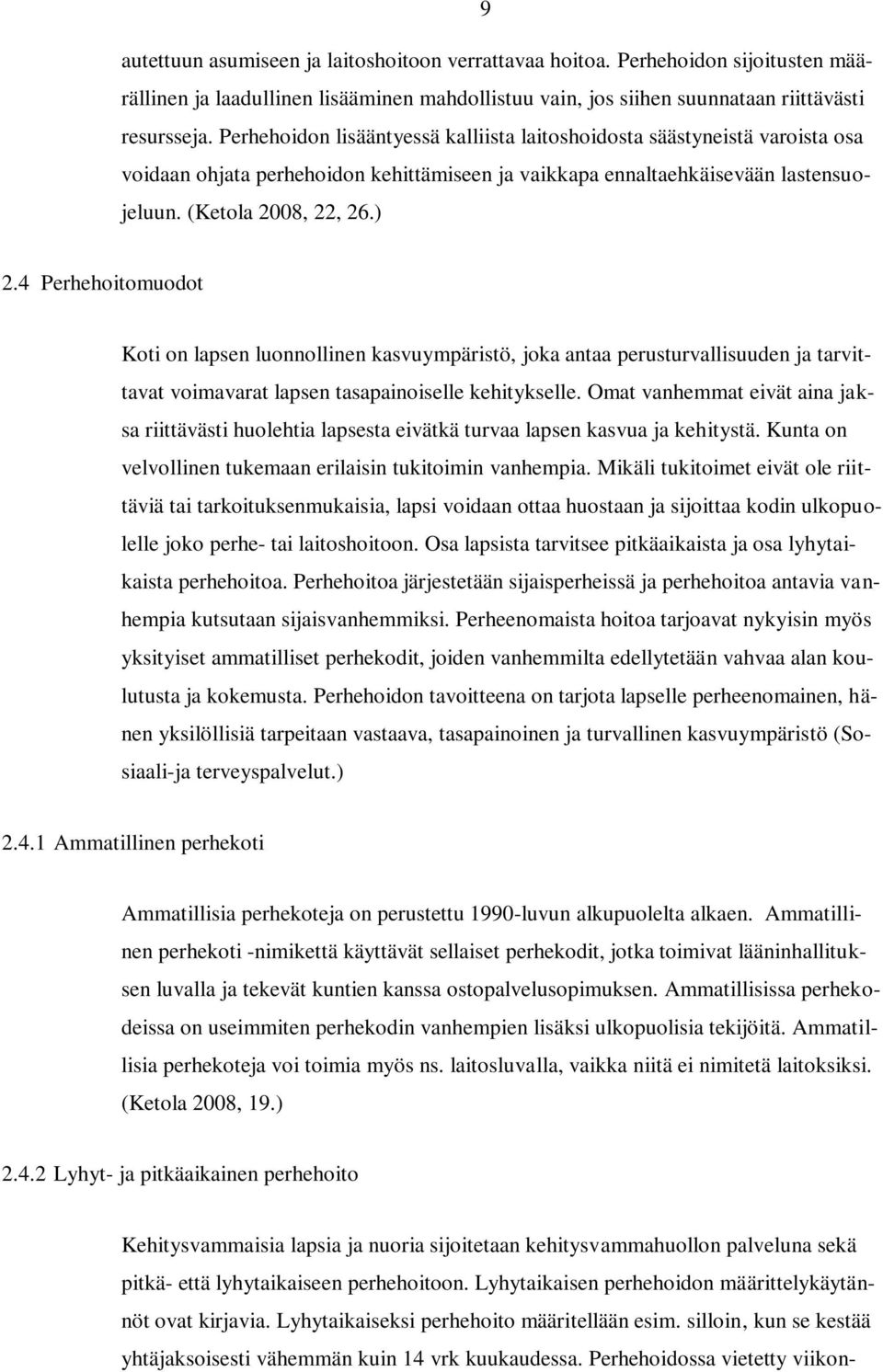 4 Perhehoitomuodot Koti on lapsen luonnollinen kasvuympäristö, joka antaa perusturvallisuuden ja tarvittavat voimavarat lapsen tasapainoiselle kehitykselle.