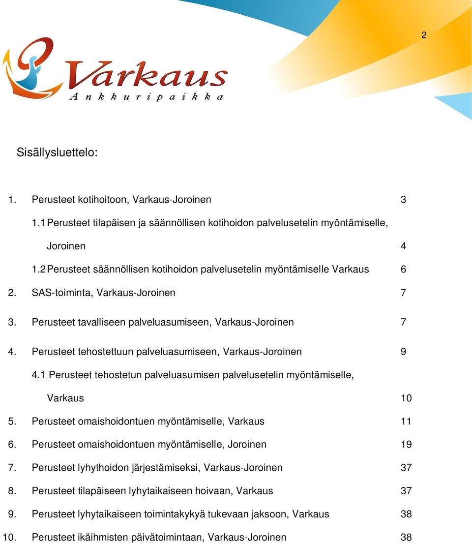 Perusteet tehostettuun palveluasumiseen, Varkaus-Joroinen 9 4.1 Perusteet tehostetun palveluasumisen palvelusetelin myöntämiselle, Varkaus 10 5. Perusteet omaishoidontuen myöntämiselle, Varkaus 11 6.