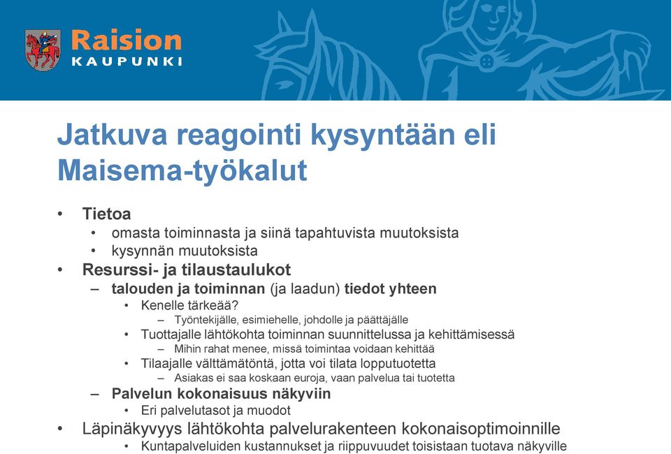 Työntekijälle, esimiehelle, johdolle ja päättäjälle Tuottajalle lähtökohta toiminnan suunnittelussa ja kehittämisessä Mihin rahat menee, missä toimintaa voidaan kehittää