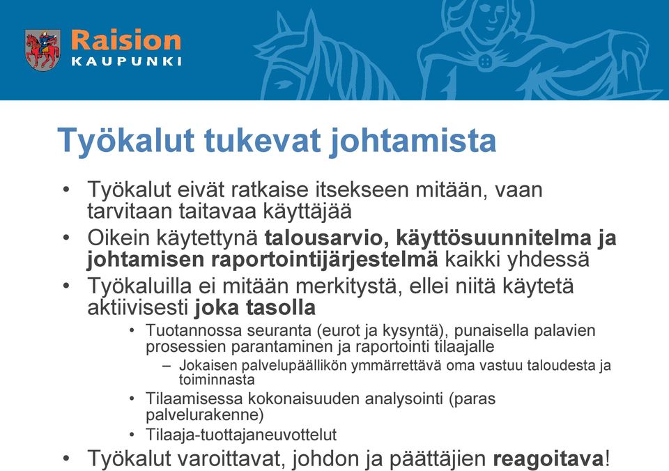 (eurot ja kysyntä), punaisella palavien prosessien parantaminen ja raportointi tilaajalle Jokaisen palvelupäällikön ymmärrettävä oma vastuu taloudesta ja