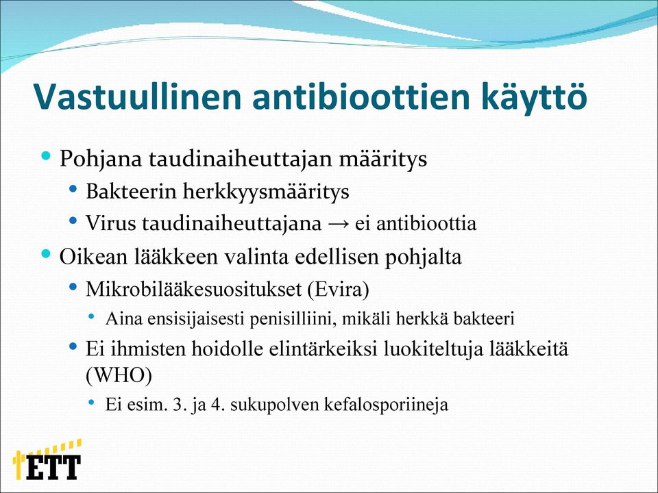 pohjalta Mikrobilääkesuositukset (Evira) Aina ensisijaisesti penisilliini, mikäli herkkä