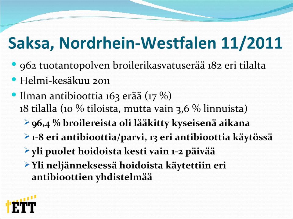 broilereista oli lääkitty kyseisenä aikana 1-8 eri antibioottia/parvi, 13 eri antibioottia käytössä yli