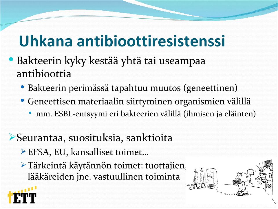 ESBL-entsyymi eri bakteerien välillä (ihmisen ja eläinten) Seurantaa, suosituksia, sanktioita EFSA,