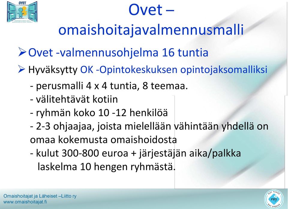 - välitehtävät kotiin - ryhmän koko 10-12 henkilöä - 2-3 ohjaajaa, joista mielellään