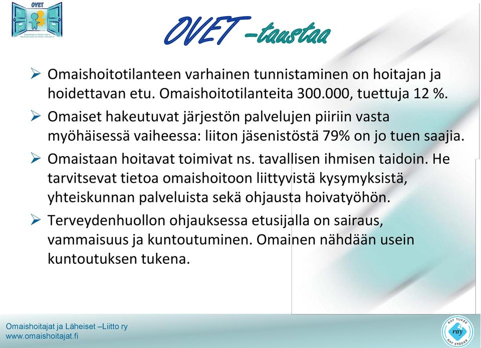 Omaistaan hoitavat toimivat ns. tavallisen ihmisen taidoin.