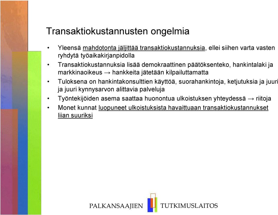 kilpailuttamatta Tuloksena on hankintakonsulttien käyttöä, suorahankintoja, ketjutuksia ja juuri ja juuri kynnysarvon alittavia