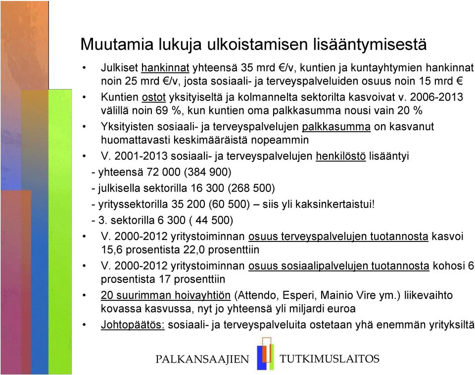 2006-2013 välillä noin 69 %, kun kuntien oma palkkasumma nousi vain 20 % Yksityisten sosiaali- ja terveyspalvelujen palkkasumma on kasvanut huomattavasti keskimääräistä nopeammin V.