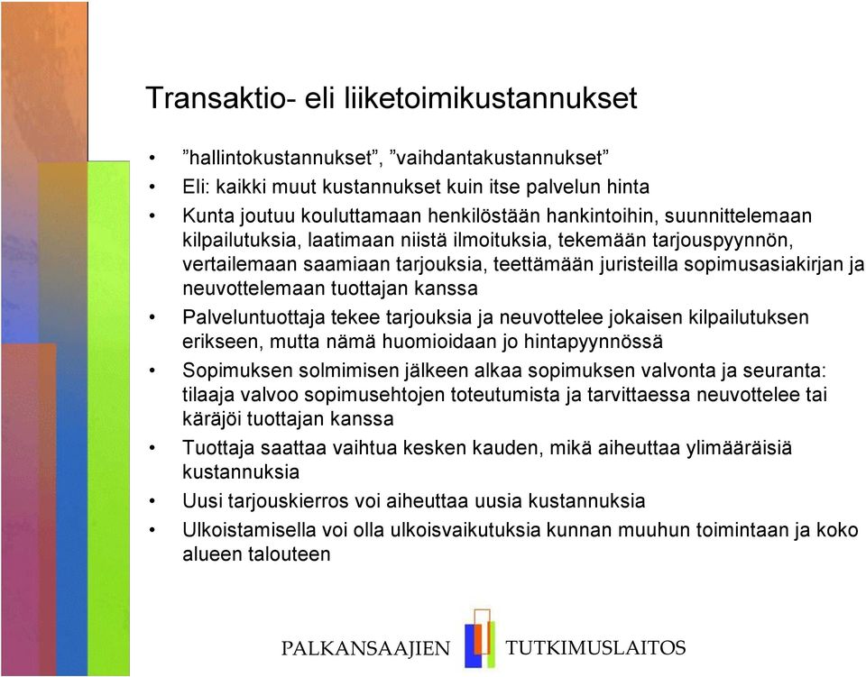 Palveluntuottaja tekee tarjouksia ja neuvottelee jokaisen kilpailutuksen erikseen, mutta nämä huomioidaan jo hintapyynnössä Sopimuksen solmimisen jälkeen alkaa sopimuksen valvonta ja seuranta: