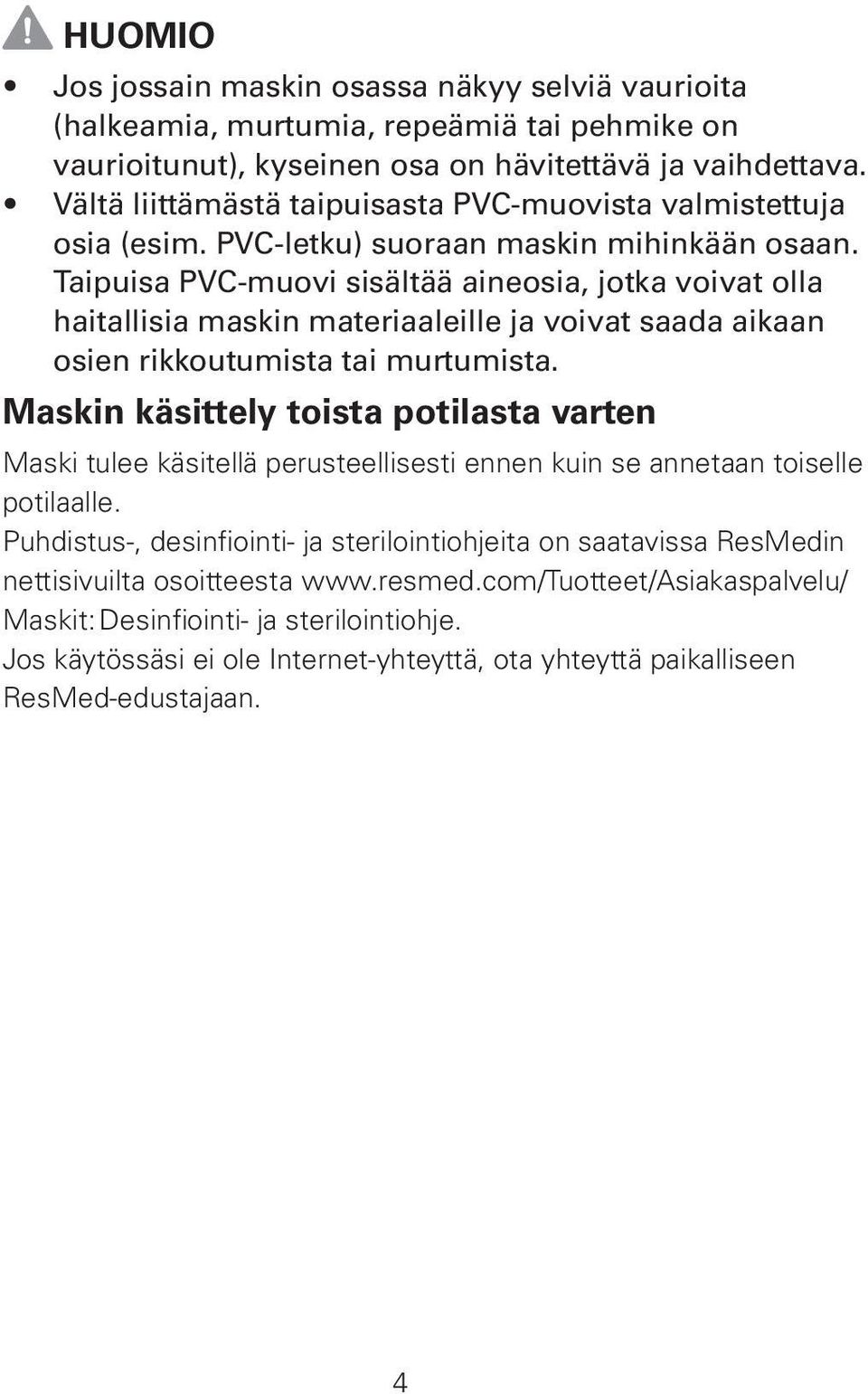 Taipuisa PVC-muovi sisältää aineosia, jotka voivat olla haitallisia maskin materiaaleille ja voivat saada aikaan osien rikkoutumista tai murtumista.