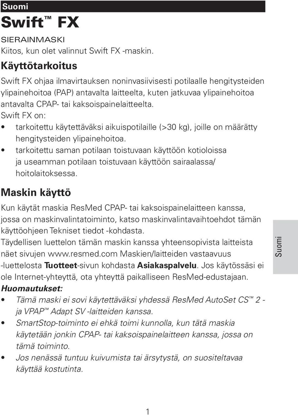 kaksoispainelaitteelta. Swift FX on: tarkoitettu käytettäväksi aikuispotilaille (>30 kg), joille on määrätty hengitysteiden ylipainehoitoa.
