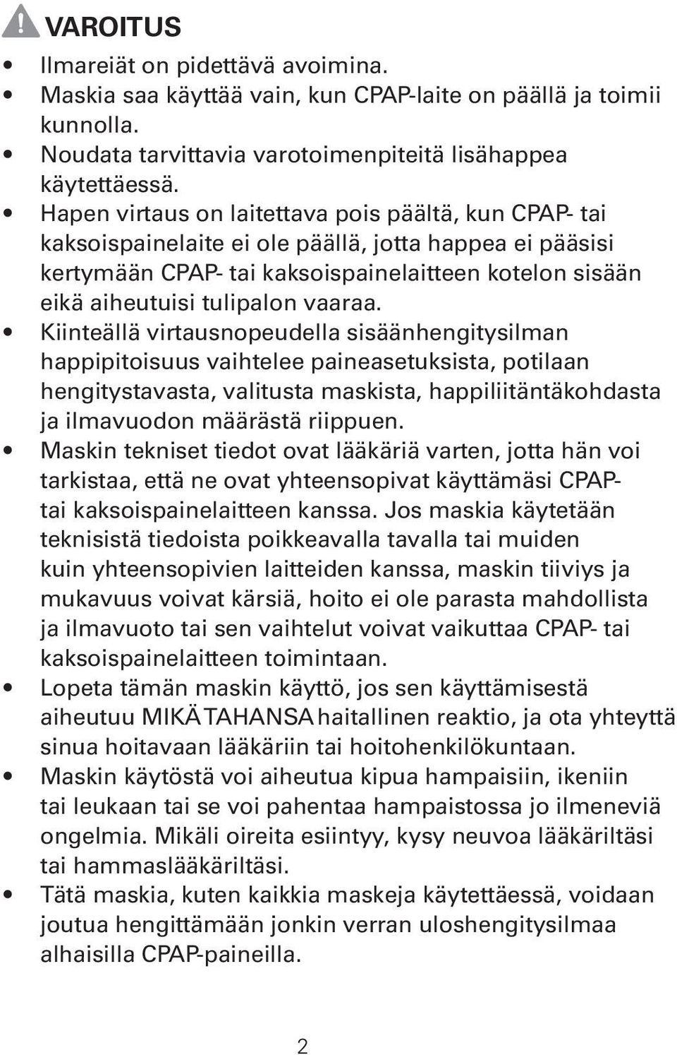 vaaraa. Kiinteällä virtausnopeudella sisäänhengitysilman happipitoisuus vaihtelee paineasetuksista, potilaan hengitystavasta, valitusta maskista, happiliitäntäkohdasta ja ilmavuodon määrästä riippuen.
