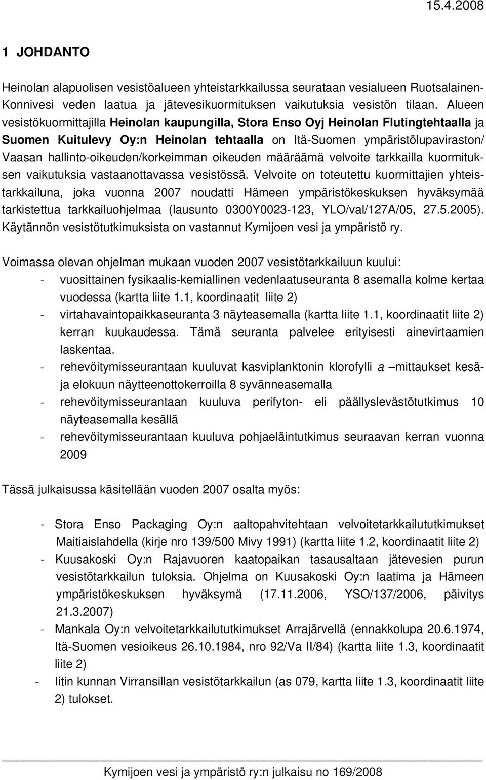 hallinto-oikeuden/korkeimman oikeuden määräämä velvoite tarkkailla kuormituksen vaikutuksia vastaanottavassa vesistössä.