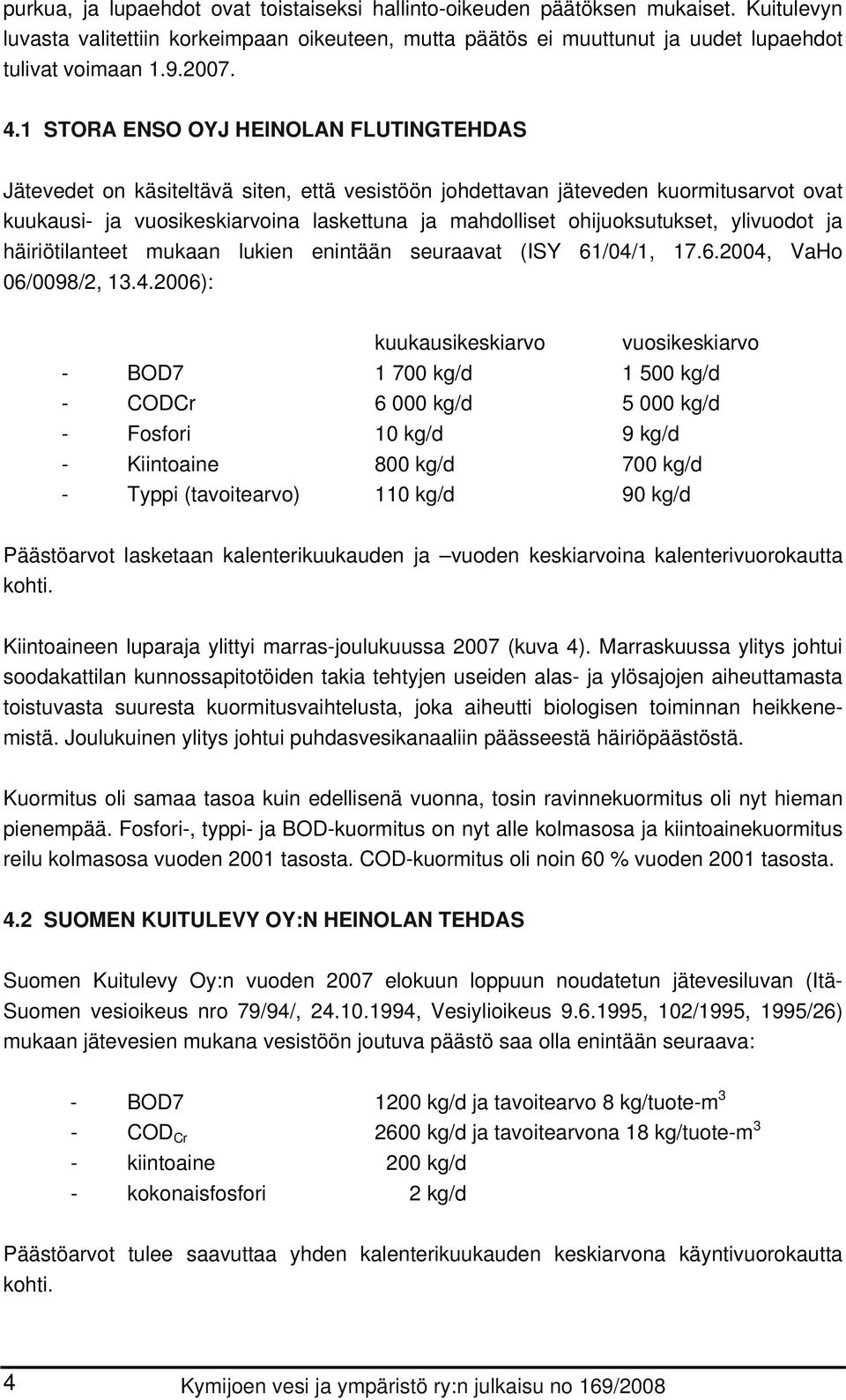 ohijuoksutukset, ylivuodot ja häiriötilanteet mukaan lukien enintään seuraavat (ISY 61/4/