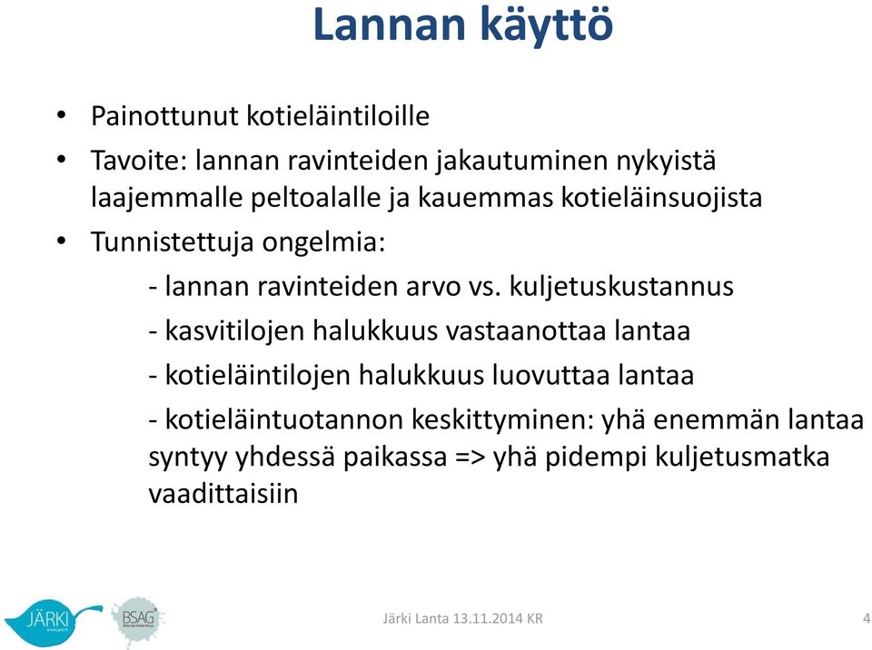 kuljetuskustannus - kasvitilojen halukkuus vastaanottaa lantaa - kotieläintilojen halukkuus luovuttaa lantaa -