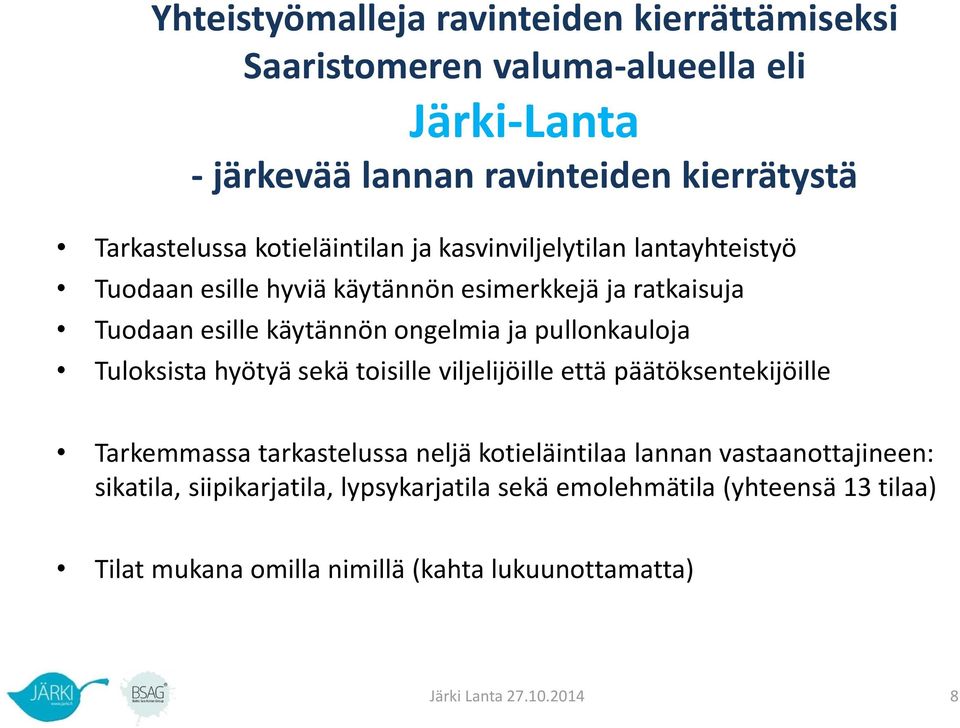 pullonkauloja Tuloksista hyötyä sekä toisille viljelijöille että päätöksentekijöille Tarkemmassa tarkastelussa neljä kotieläintilaa lannan