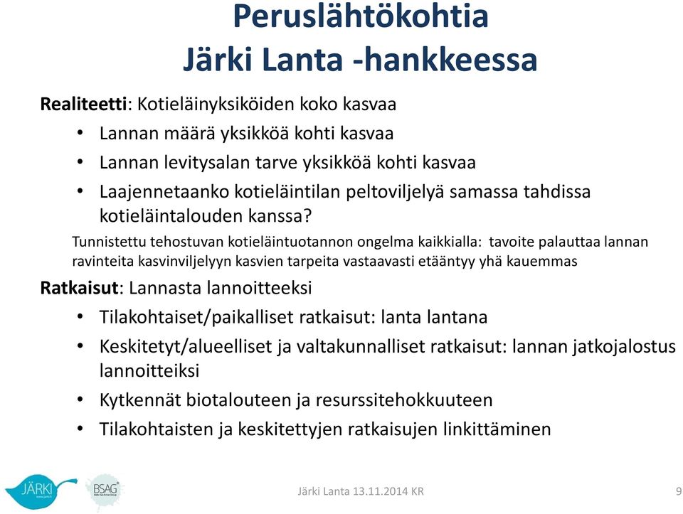 Tunnistettu tehostuvan kotieläintuotannon ongelma kaikkialla: tavoite palauttaa lannan ravinteita kasvinviljelyyn kasvien tarpeita vastaavasti etääntyy yhä kauemmas Ratkaisut: