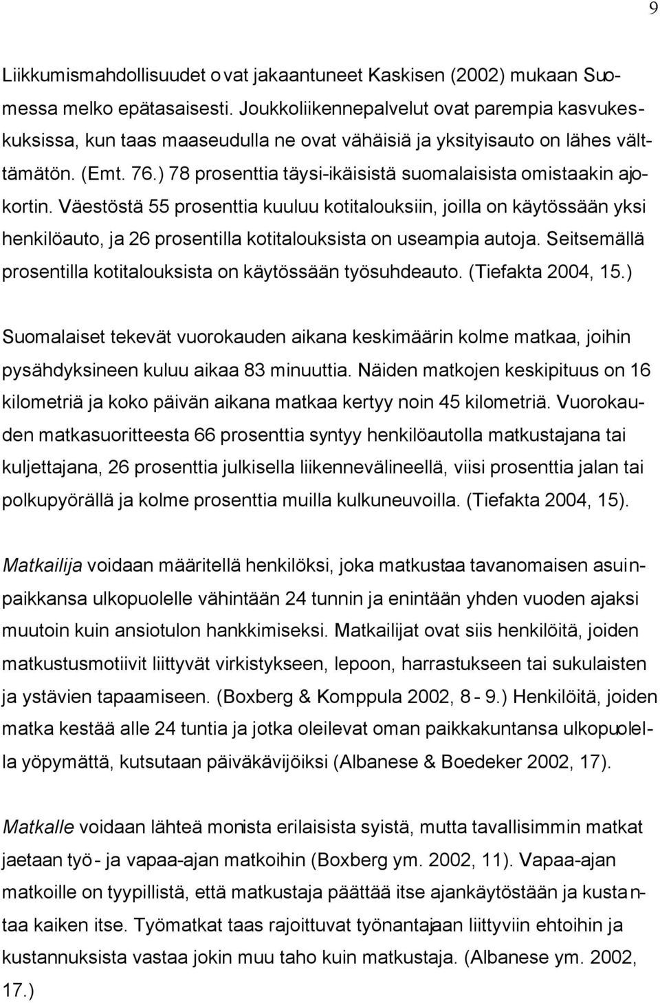 ) 78 prosenttia täysi-ikäisistä suomalaisista omistaakin ajokortin.